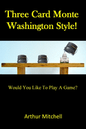 Three Card Monte Washington Style!: Do You Want To Play A Game?
