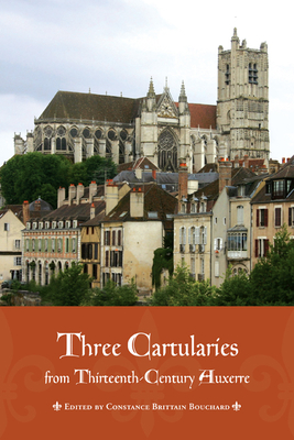 Three Cartularies from Thirteenth-Century Auxerre - Bouchard, Constance