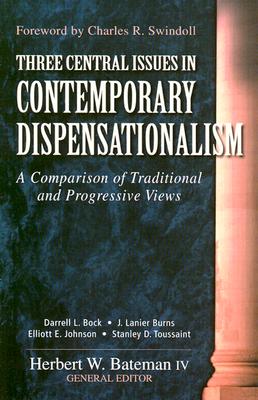 Three Central Issues in Contemporary Dispensationalism: A Comparison of Traditional & Progressive Views - Bateman IV, Herbert W (Editor), and Bock, Darrell L, and Johnson, Elliott