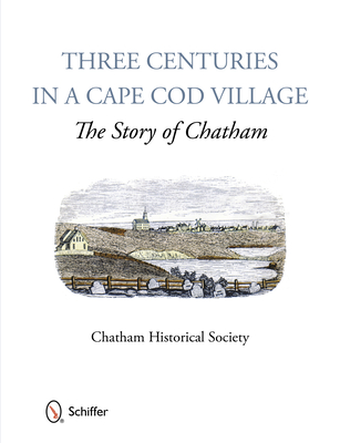 Three Centuries in a Cape Cod Village: The Story of Chatham - Chatham Historical Society