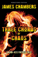 Three Chords of Chaos: A Bad-Ass Faerie Tale