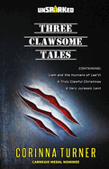 Three Clawsome Tales: (Containing Liam and the Hunters of Lee'Vi, A Truly Clawful Christmas, and A Very Jurassic Lent.)