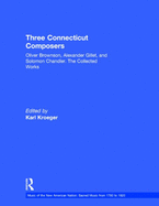 Three Connecticut Composers: Oliver Brownson, Alexander Gillet, and Solomon Chandler: The Collected Works