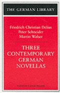 Three Contemporary German Novellas: Friedrich Christian Delius, Peter Schneider and Martin Walser