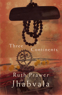 Three Continents - Jhabvala, Ruth Prawer