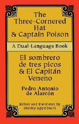 Three-Cornered Hat & Captain Poison (Dual-Language) - Alarcon, Pedro Antonio De, and Appelbaum, Stanley (Editor)