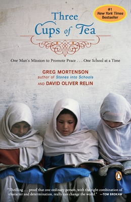 Three Cups of Tea: One Man's Mission to Promote Peace . . . One School at a Time - Mortenson, Greg, and Relin, David Oliver