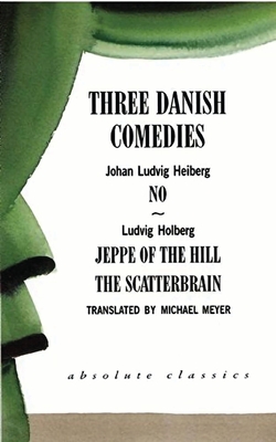 Three Danish Comedies - Heiberg, Johan Ludvig, and Holberg, Ludvig, Bar, and Meyer, Michael, Mr. (Translated by)