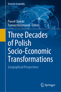 Three Decades of Polish Socio-Economic Transformations: Geographical Perspectives