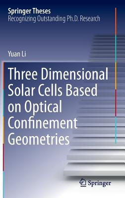 Three Dimensional Solar Cells Based on Optical Confinement Geometries - Li, Yuan