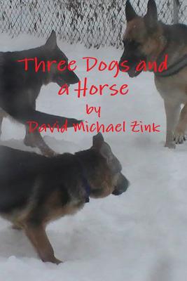 Three Dogs and a Horse - Zink, David Michael