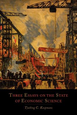 Three Essays on the State of Economic Science - Koopmans, Tjalling C