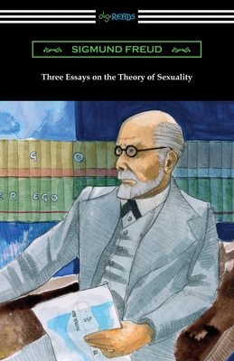 Three Essays on the Theory of Sexuality - Freud, Sigmund, and Brill, A A (Translated by)