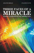 Three Faces of a Miracle: A Family Transformed by God's Healing Power - Zeman, Jeanne, and Davis, Joanne