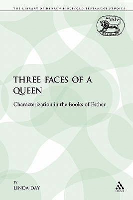 Three Faces of a Queen: Characterization in the Books of Esther - Day, Linda, and Mein, Andrew (Editor), and Camp, Claudia V (Editor)