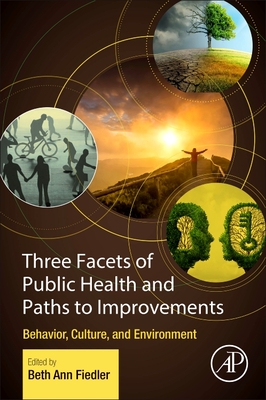 Three Facets of Public Health and Paths to Improvements: Behavior, Culture, and Environment - Fiedler, Beth Ann (Editor)