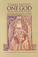 Three Faiths One God: The Formative Faith and Practice of Judaism Christianity and Islam - Chilton, Bruce, and Graham, William, and Cummings, Priscilla