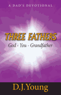 Three Fathers: God, You, Grandfather: A Dad's Devotional