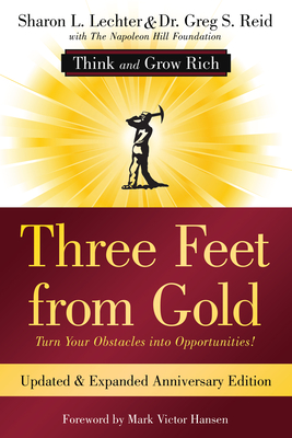 Three Feet from Gold: Updated Anniversary Edition: Turn Your Obstacles Into Opportunities! (Think and Grow Rich(r)) - Lechter Cpa, Sharon L, and Reid, Greg, Dr., and Napoleon Hill Foundation (Contributions by)