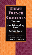 Three French Comedies: Turcaret, the Triumph of Love, and Eating Crow