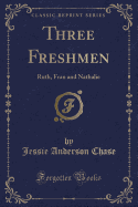 Three Freshmen: Ruth, Fran and Nathalie (Classic Reprint)