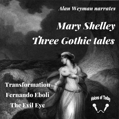 Three Gothic Tales - Shelley, Mary, and Weyman, Alan (Read by)