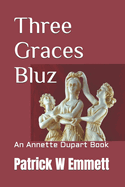 Three Graces Bluz: An Annette Dupart Book
