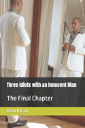 Three Idiots with an Innocent Man: The Final Chapter