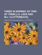 Three in Norway, by Two of Them [J.A. Lees and W.J. Clutterbuck]