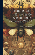 Three Insect Enemies Of Shade Trees, Volumes 76-100