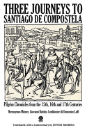 Three Journeys to Santiago de Compostela: Pilgrim Chronicles from the 15th, 16th and 17th Centuries