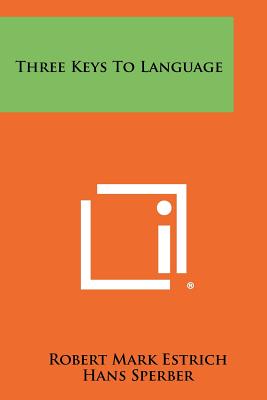 Three Keys to Language - Estrich, Robert Mark, and Sperber, Hans