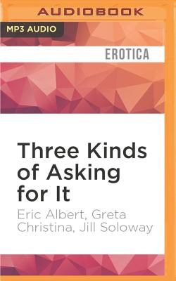 Three Kinds of Asking for It - Albert, Eric, and Christina, Greta, and Soloway, Jill