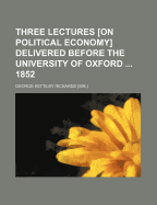 Three Lectures [On Political Economy] Delivered Before the University of Oxford ... 1852 - Rickards, George Kettilby