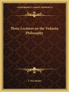 Three Lectures on the Vedanta Philosophy