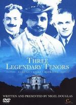 Three Legendary Tenors: The Story of the Singers Who Defined an Art - 