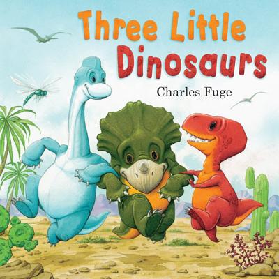 Three Little Dinosaurs - Fuge, Charles, and Gullane Children's Books