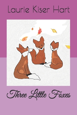 Three Little Foxes - Hart, Laurie Kiser