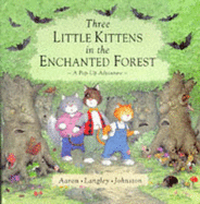 Three Little Kittens in the Enchanted Forest: A Pop-up Adventure - Aaron, Hilary