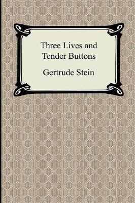 Three Lives and Tender Buttons - Stein, Gertrude, Ms.