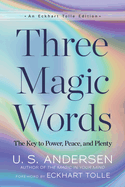 Three Magic Words: The Key to Power, Peace and Plenty