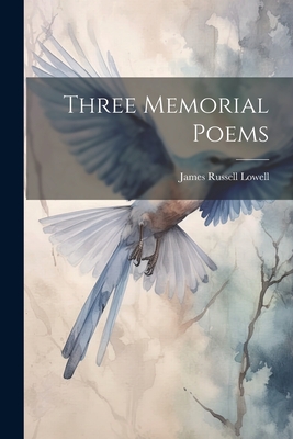 Three Memorial Poems - Lowell, James Russell