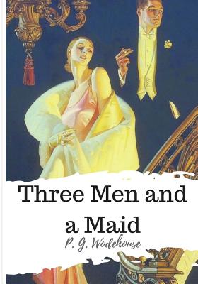 Three Men and a Maid - Wodehouse, P G