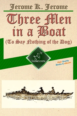 Three Men in a Boat (To Say Nothing of the Dog): New Illustrated Edition with 67 Original Drawings by A. Frederics, a Detailed Map of Tour, and a Photo of the Three Men - Arvel, Wirton (Editor), and Publisher, Kentauron