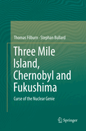 Three Mile Island, Chernobyl and Fukushima: Curse of the Nuclear Genie