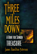 Three Miles Down: A Hunt for Sunken Treasure - Hamilton-Paterson, James