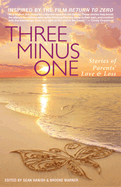 Three Minus One: Stories of Parents' Love and Loss