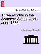 Three Months in the Southern States, April-June 1863. - Fremantle, Arthur James Lyon