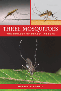 Three Mosquitoes: The Biology of Deadly Insects