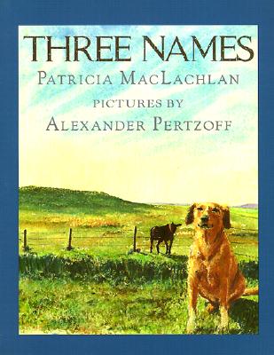 Three Names - MacLachlan, Patricia, and Pertzoff, Alexander (Photographer)